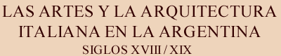 Las artes y la arquitectura italiana en la Argentina siglos XVIII y XIX