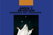 Ansia y Devoción - Imágenes del Presente - (Yearning and Devotion, Images from the Present) 