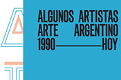 Algunos Artistas - Arte Argentino 1990-HOY