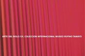 Arte del Siglo XX - Colección Internacional Museo Rufino Tamayo (20th century Art) (International Collection Rufino Tamayo Museum)